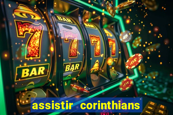 assistir corinthians ao vivo multicanais